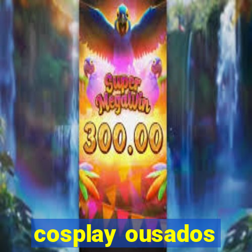 cosplay ousados